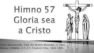 Video thumbnail of "Himno 57 - Gloria sea a Cristo"