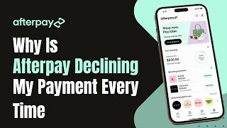 Why Is Afterpay Declining My Payment Every Time