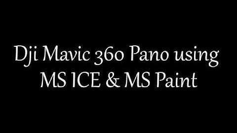 Dji Mavic 360 Pano tutorial using just MS ICE & MS Paint