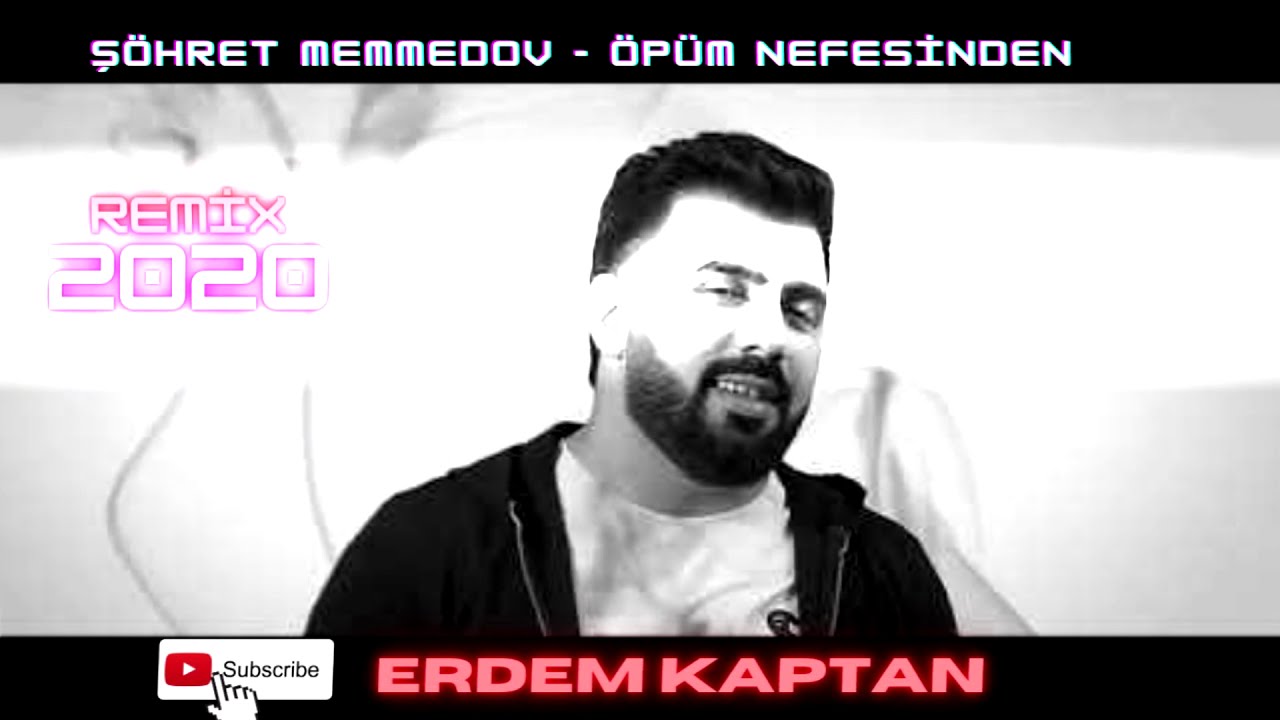 Şöhret Memmedov Öpüm Nefesinden(Erdem Kaptan)Remix 2020 - YouTube