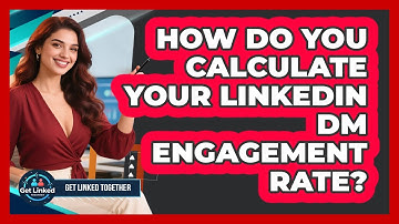 How Do You Calculate Your LinkedIn DM Engagement Rate? - Get Linked Together