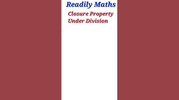 CLOSURE Property (Under Division) || Readily Maths || Concept Base || Shorts