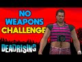 I tried beating Dead Rising WITHOUT Weapons