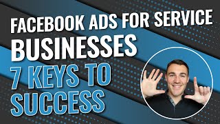 Facebook Ads For Service Businesses  7 Keys To Success!