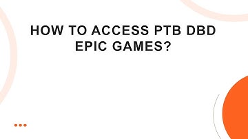 How to Access PTB DBD Epic Games?