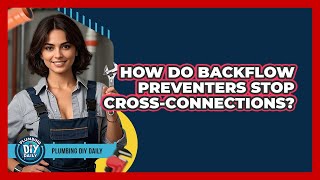 How Do Backflow Preventers Stop Cross-connections? - Plumbing DIY Daily