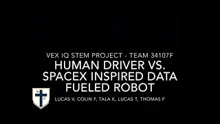 Vex IQ STEM Project 2020 - 34107F - Human Driver Vs. SpaceX Inspired Data Fueled Robot