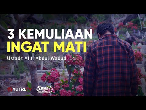 3-kemulian-mengingat-kematian---ustadz-afifi-abdul-wadud---5-menit-yang-menginspirasi