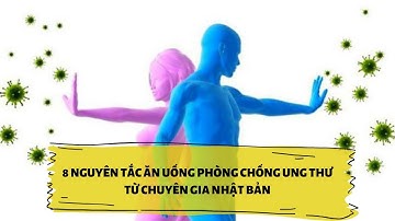 Cả đời không lo UNG THƯ nếu học theo 8 nguyên tắc ăn uống của Bác sĩ nổi tiếng Nhật Bản