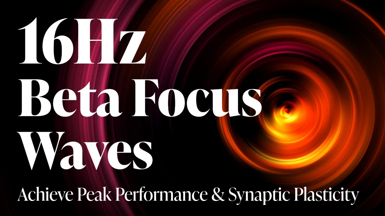 16Hz | Beta Focus Waves: Achieve Peak Performance & Synaptic Plasticity ...