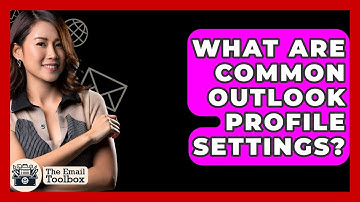 What Are Common Outlook Profile Settings? - TheEmailToolbox.com