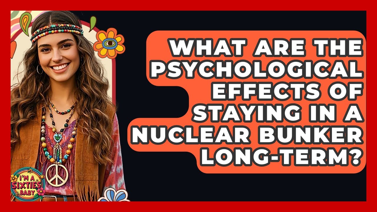 What Are The Psychological Effects Of Staying In A Nuclear Bunker Long-term? - I'm a 60s Baby