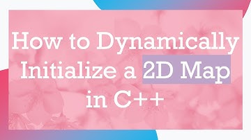 How to Dynamically Initialize a 2D Map in C+ +