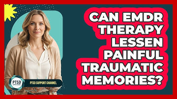Can EMDR Therapy Lessen Painful Traumatic Memories?