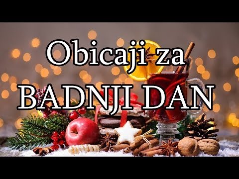 Obicaji za Badnji dan / Badnje vece