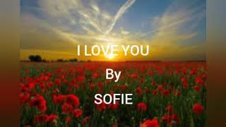 I Love You  ~  Sofie  [ Lyrics ]