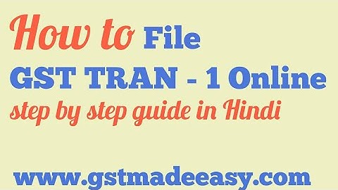 How to file GST TRAN - 1 Form online (Step by Step guide in Hindi)