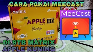 cara menggunakan fitur meecast di set top box matrix apple kuning