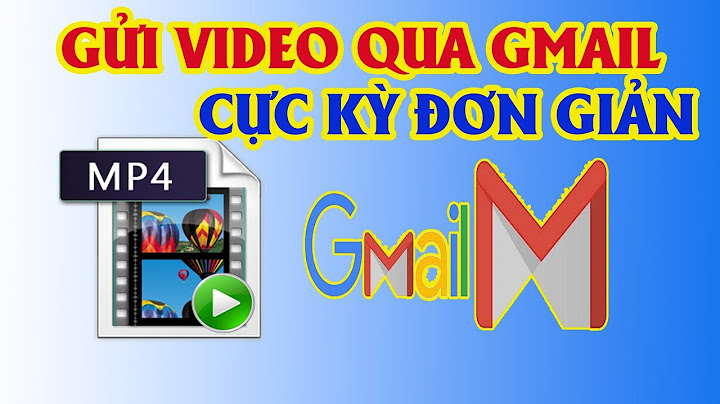 Gửi video qua email tối đa bao nhiêu mb năm 2024