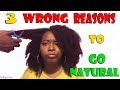 3 Wrong Reasons to Go Natural | Why You Shouldn't Go Natural