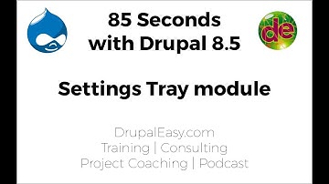 85 Seconds with Drupal 8.5: Settings Tray module