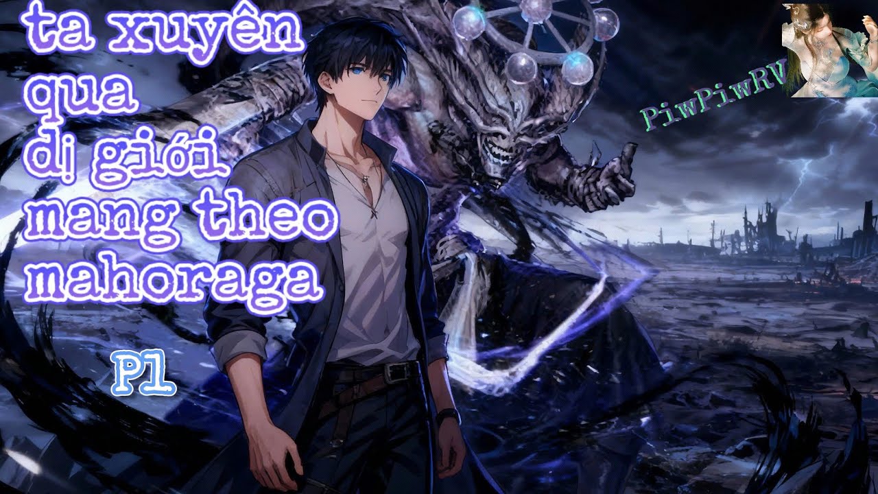 Phần 1 | Ta xuyên qua dị giới mang theo mahoraga
