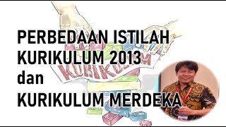 PERBEDAAN ISTILAH KURIKULUM 2013 DAN KURIKULUM MERDEKA || Kurikulum Merdeka