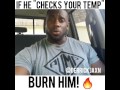 If He Tries to "Check Your Temperature", BURN HIM!