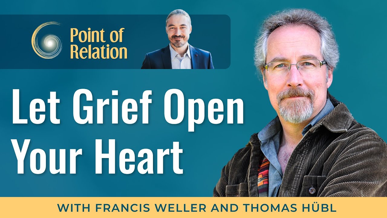 Francis Weller | Embracing the Wisdom of Grief | Point of Relation Podcast with Thomas Hübl