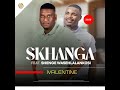 IVALENTINE(SKHANGA FEAT.SHENGE WASEHLALANKOSI 
