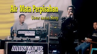 AIR MATA PERPISAHAN (Tommy J. Pisa) - ANTON SLEEP COVER | MUSYAFIR MUSIC