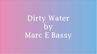 Marc E Bassy DIRTY WATER Lyrics