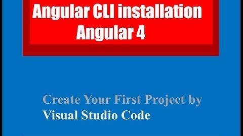 How to install Angular 4 and setup environment using visual studio code
