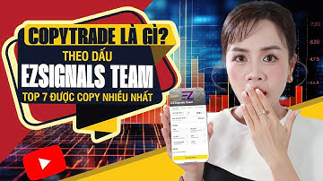 CopyTrade từ A-Z: Hướng Dẫn Chi Tiết & Giới Thiệu Top Provider – EZSignals Team!!!