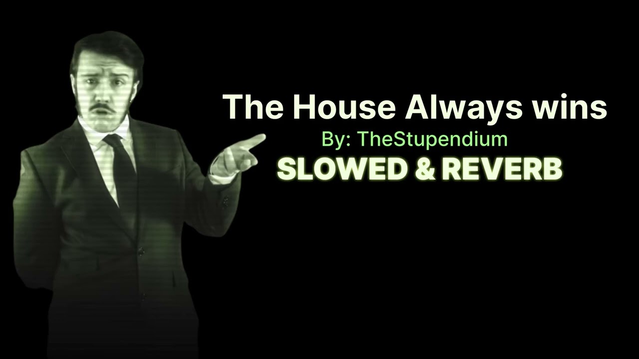 The House Always Wins (2023 Remake) | The Stupendium | Slowed & Reverb