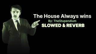 The House Always Wins (2023 Remake) | The Stupendium | Slowed & Reverb