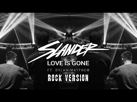 SLANDER - Love Is Gone (ft. Dylan Matthew) Rock Version