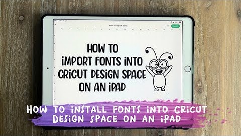 How to install fonts on the iPad for Cricut Design Space