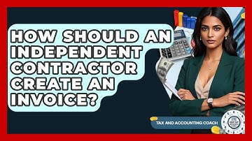 How Should An Independent Contractor Create An Invoice? - Tax and Accounting Coach