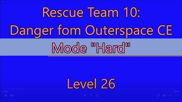 Rescue Team 10: Danger From Outer Space CE Level 26