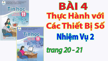 Thực hành với các thiết bị số (Nhiệm vụ 2) - Bài 4 Chủ đề A Tin học 11 - Cánh diều - Thầy Quang