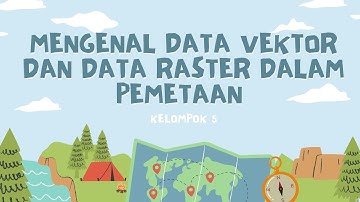 MENGENAL DATA VEKTOR DAN DATA RASTER DALAM PEMETAAN