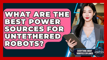 What Are The Best Power Sources For Untethered Robots? - Everything About Robotics Explained
