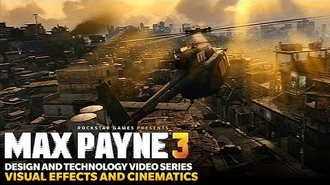 Max Payne 3 Design and Technology Series: "Visual Effects and Cinematics"