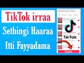 TikTok Irraa Sethingi Bayyee Bareedaa Itti Fayyadamaa TikTok Irraa Sethingi Bayyee Bareedaa Itti Fayyadamaa