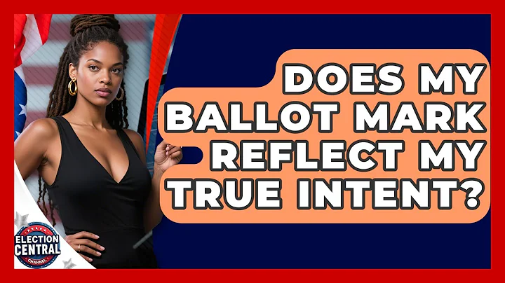 Does My Ballot Mark Reflect My True Intent? - Election Central Channel
