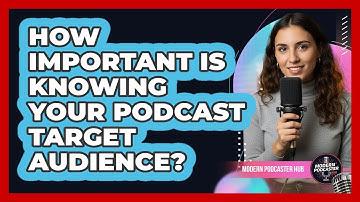How Important Is Knowing Your Podcast Target Audience?