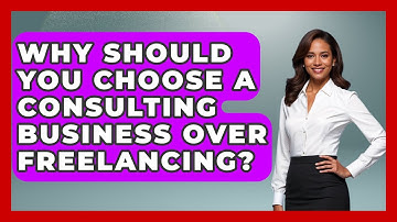 Why Should You Choose a Consulting Business Over Freelancing? | Consulting Career Hub News
