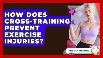 How Does Cross-training Prevent Exercise Injuries? - Smart Steps to Wellness