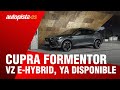 Cupra Formentor VZ e-Hybrid: ya a la venta | Autopista.es